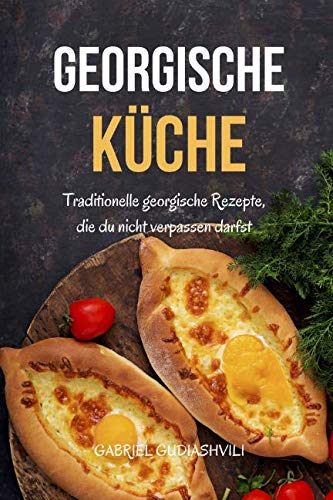 Georgische Küche: Traditionelle georgische Rezepte, die du nicht verpassen darfst Cooking & Enjoying