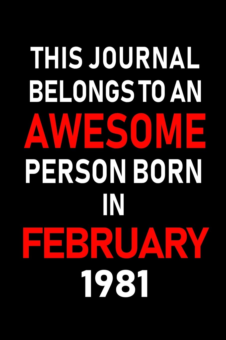 This Journal belongs to an Awesome Person Born in February 1981: Blank Lined 6x9 Born in February with Birth year Journal/Notebooks as an Awesome ... coworkers, bosses, colleagues and loved ones Learning & Reference