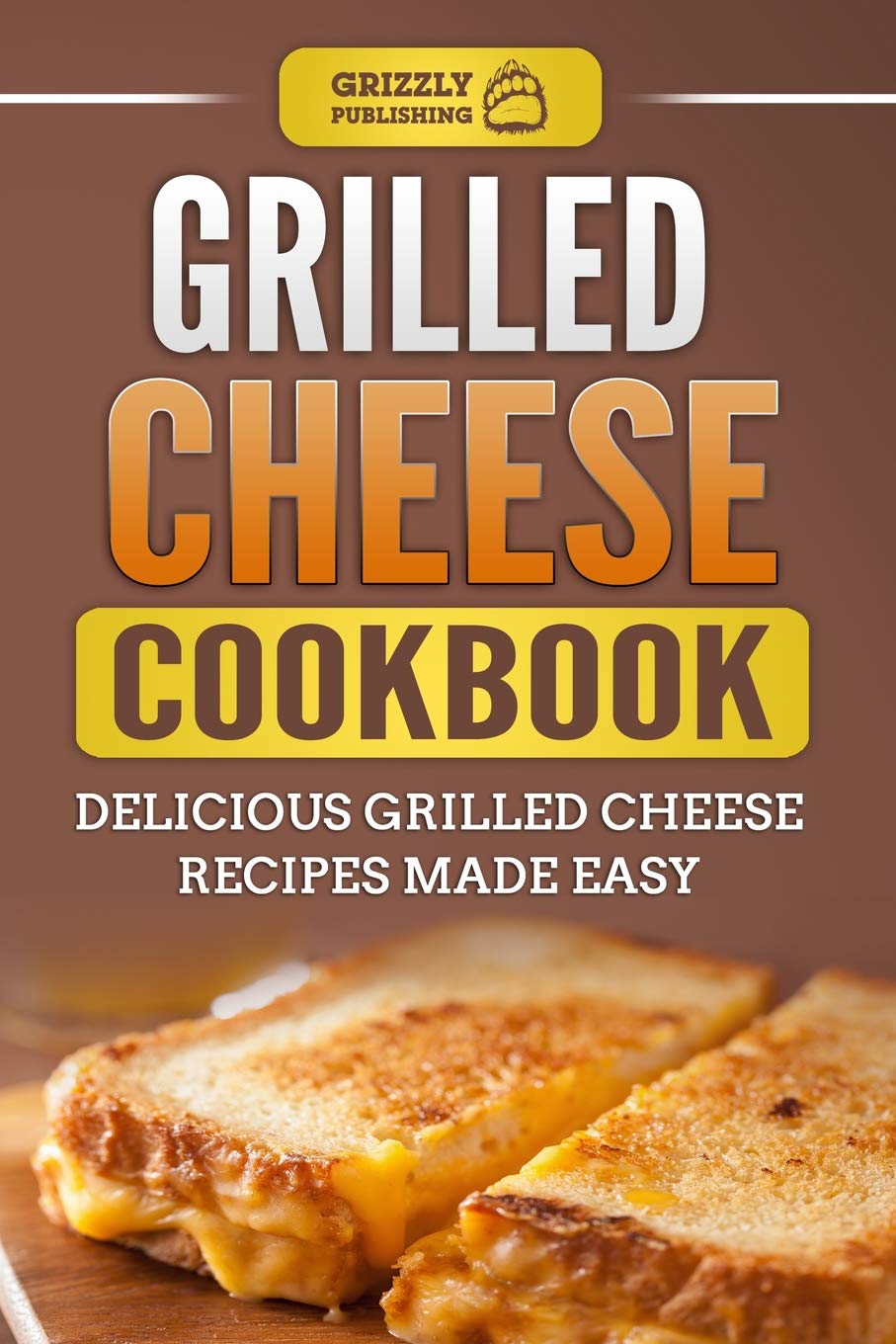 Grilled Cheese Cookbook: Delicious Grilled Cheese Recipes Made Easy Leisure, Home & Garden