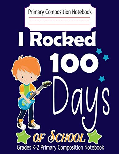 Primary Composition Notebook, I Rocked 100 Days Of School- Grades K-2 Primary Composition Notebook: Draw and Write Grade School Ruled Tiptoi & Games