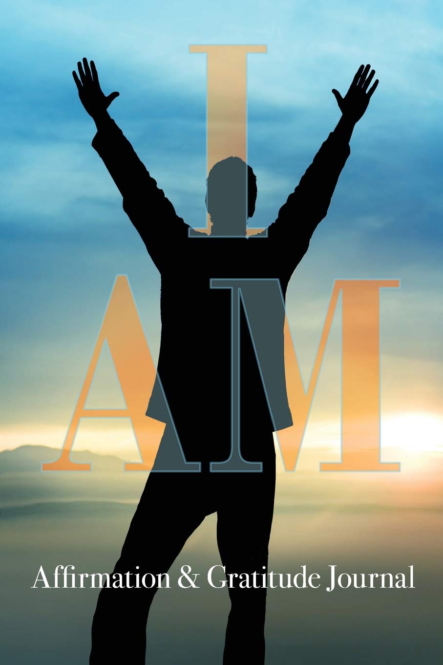 I Am | Affirmation & Gratitude Journal: A great self-help journal for men. You are what you think, therefore, positive & constructive thoughts lead to ... attraction. If you can see it, you can be it. Business, Finance & Career