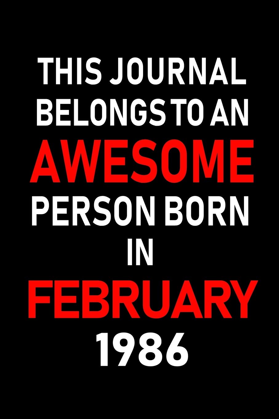 This Journal belongs to an Awesome Person Born in February 1986: Blank Lined 6x9 Born in February with Birth year Journal/Notebooks as an Awesome ... coworkers, bosses, colleagues and loved ones Learning & Reference