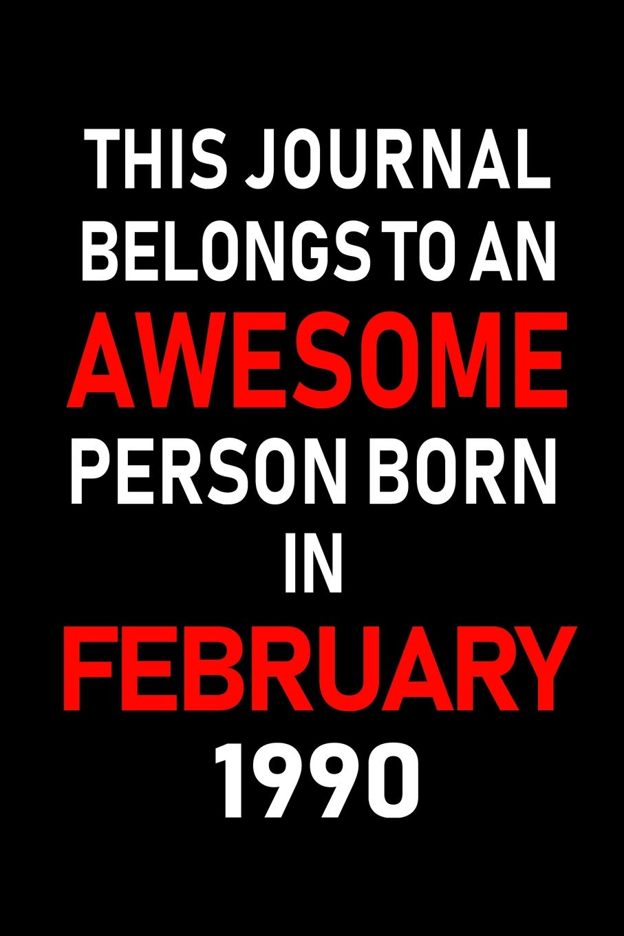 This Journal belongs to an Awesome Person Born in February 1990: Blank Lined 6x9 Born in February with Birth year Journal/Notebooks as an Awesome ... coworkers, bosses, colleagues and loved ones Learning & Reference