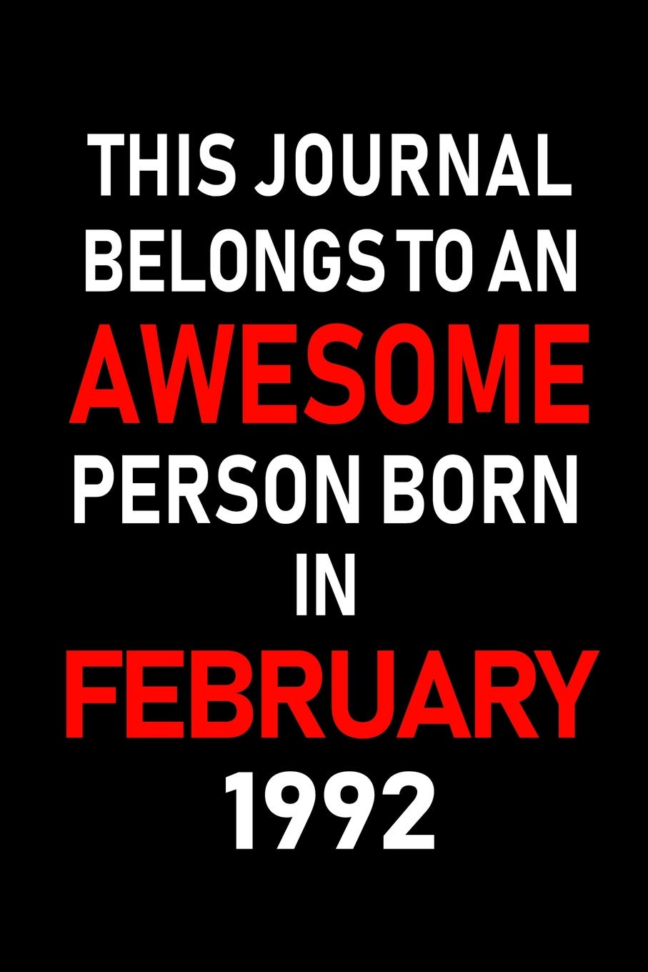 This Journal belongs to an Awesome Person Born in February 1992: Blank Lined 6x9 Born in February with Birth year Journal/Notebooks as an Awesome ... coworkers, bosses, colleagues and loved ones Learning & Reference