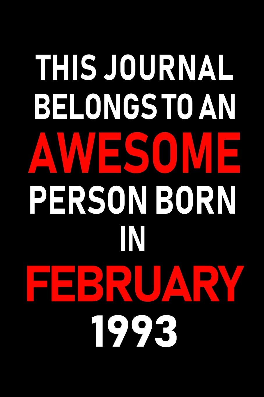 This Journal belongs to an Awesome Person Born in February 1993: Blank Lined 6x9 Born in February with Birth year Journal/Notebooks as an Awesome ... coworkers, bosses, colleagues and loved ones Learning & Reference