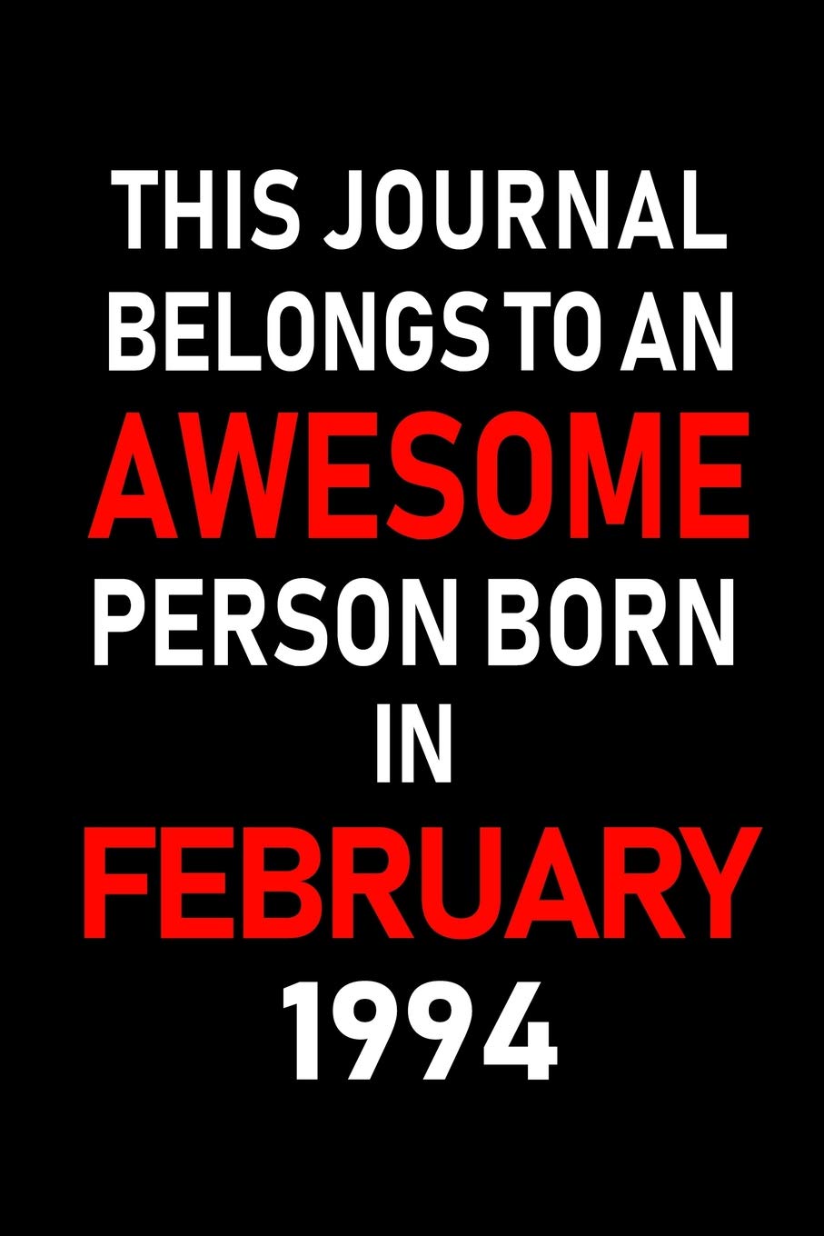 This Journal belongs to an Awesome Person Born in February 1994: Blank Lined 6x9 Born in February with Birth year Journal/Notebooks as an Awesome ... coworkers, bosses, colleagues and loved ones Learning & Reference