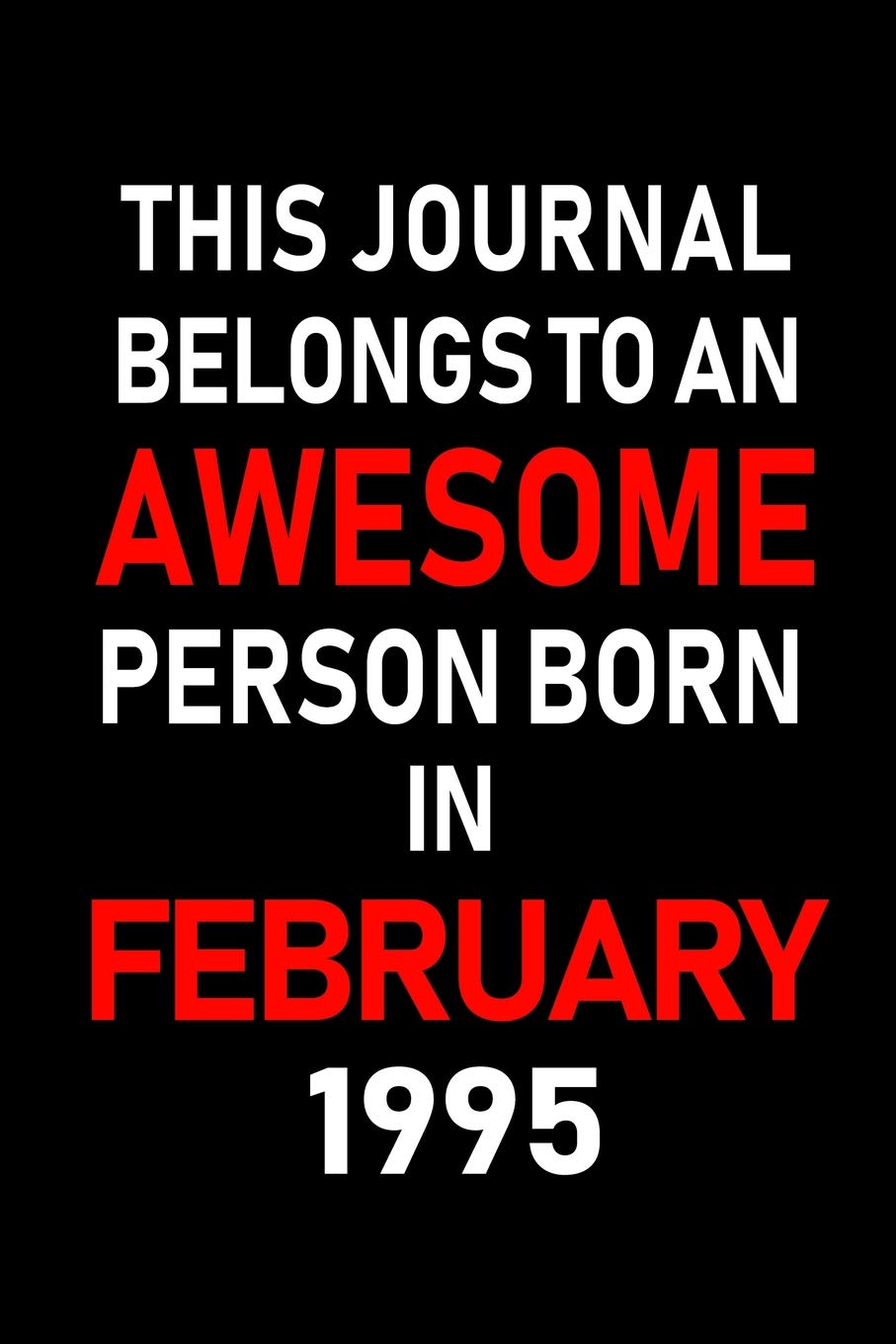 This Journal belongs to an Awesome Person Born in February 1995: Blank Lined 6x9 Born in February with Birth year Journal/Notebooks as an Awesome ... coworkers, bosses, colleagues and loved ones Learning & Reference