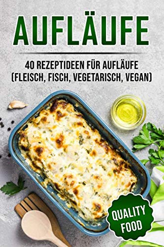 Aufläufe: 40 Rezeptideen für Aufläufe (Fleisch, Fisch, vegetarisch, vegan) book