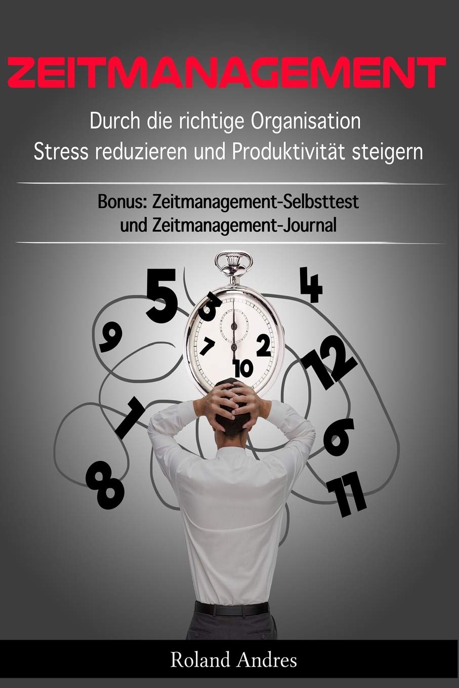 Zeitmanagement: Durch die richtige Organisation Stress reduzieren und Produktivität steigern - Bonus: Zeitmanagement-Selbsttest und Zeitmanagement-Journal Medicine
