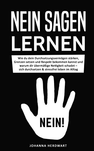 Nein sagen lernen: Wie du dein Durchsetzungsvermögen stärken, Grenzen setzen und Respekt bekommen kannst und warum dir übermäßige Nettigkeit schadet – sich durchsetzen & stressfrei leben im Alltag Business, Finance & Career