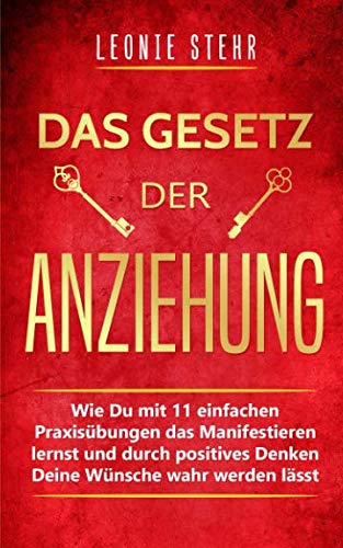 Das Gesetz der Anziehung: Wie Du mit 11 einfachen Praxisübungen das Manifestieren lernst und durch positives Denken Deine Wünsche wahr werden lässt Medicine