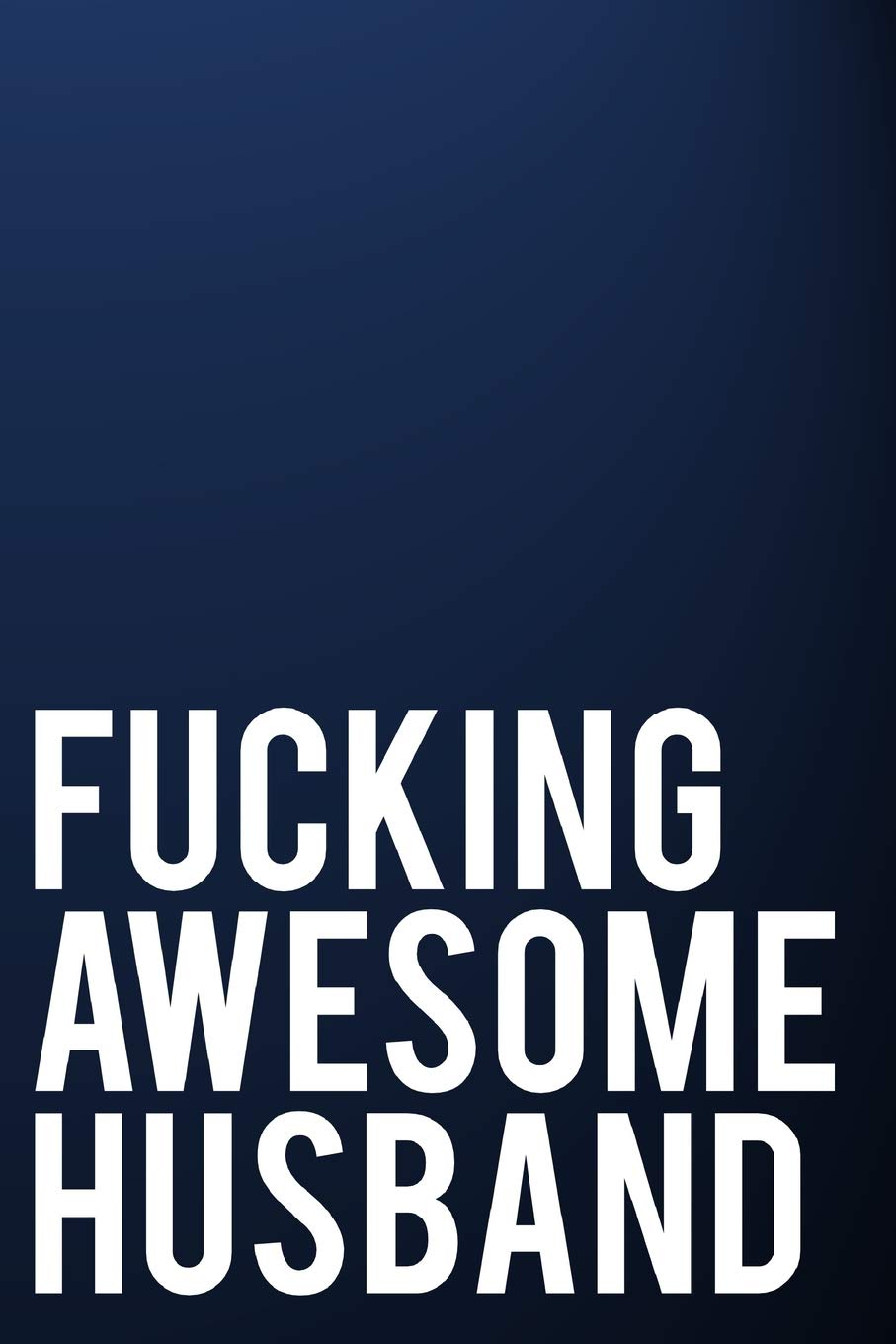 Fucking Awesome Husband: 110-Page Blank Lined Journal Husband Gag Gift Partnership & Love