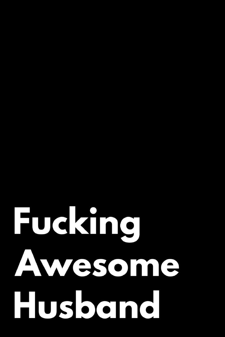 Fucking Awesome Husband: 110-Page Blank Lined Journal Husband Gag Gift Partnership & Love