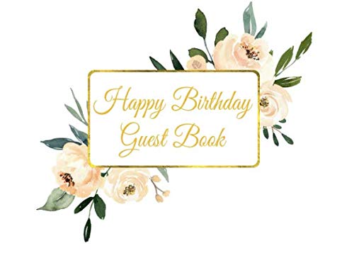 Happy Birthday Guest Book: Birthday Party Guest Book Beige Flowers Theme for Women Hobbies & Crafts