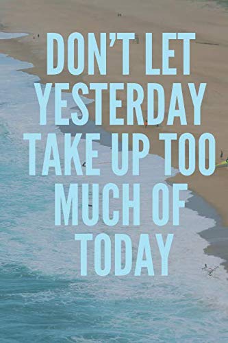 Don’t Let Yesterday Take Up Too Much Of Today: Motivational Notebook, Journal, Diary (110 Pages, Blank, 6 x 9) Business, Finance & Career