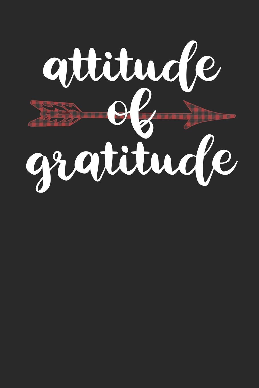 Attitude of Gratitude: Gratitude Jar Gratitude Journal To Record a Year of Everything You Are Grateful For To Bring a More Positive and Abundant Life. ... Buffalo Plaid Arrow on a Black Glossy Cover. Lifestyle