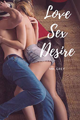 LOVE SEX DESIRE: Beautiful Notebook, Journal, Diary (110 Pages, Lines, 6x9) (Mr. Grey, Band 7) Books