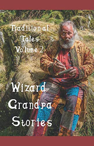 Wizard Grandpa Stories: Traditional Tales Volume 2 Fairy Tales & Legends