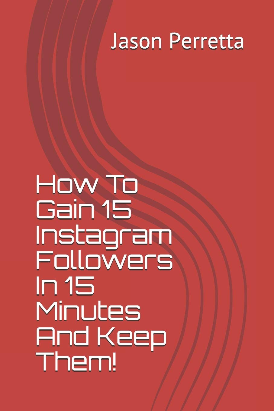 How To Gain 15 Instagram Followers In 15 Minutes And Keep Them! book