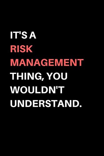 It's A Risk Management Thing, You Wouldn't Understand.: Gift for Risk Management Engineers, Risk managers.- Lined Notebook Writing Journal Business, Finance & Career