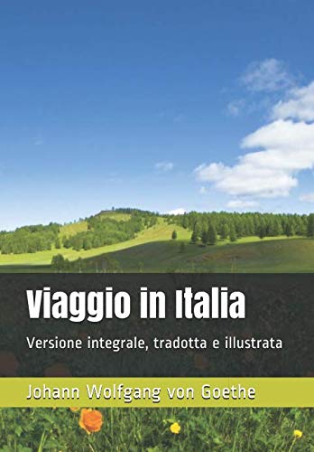 Viaggio in Italia: Versione integrale, tradotta e illustrata (I libri delle vacanze, Band 9) Classics