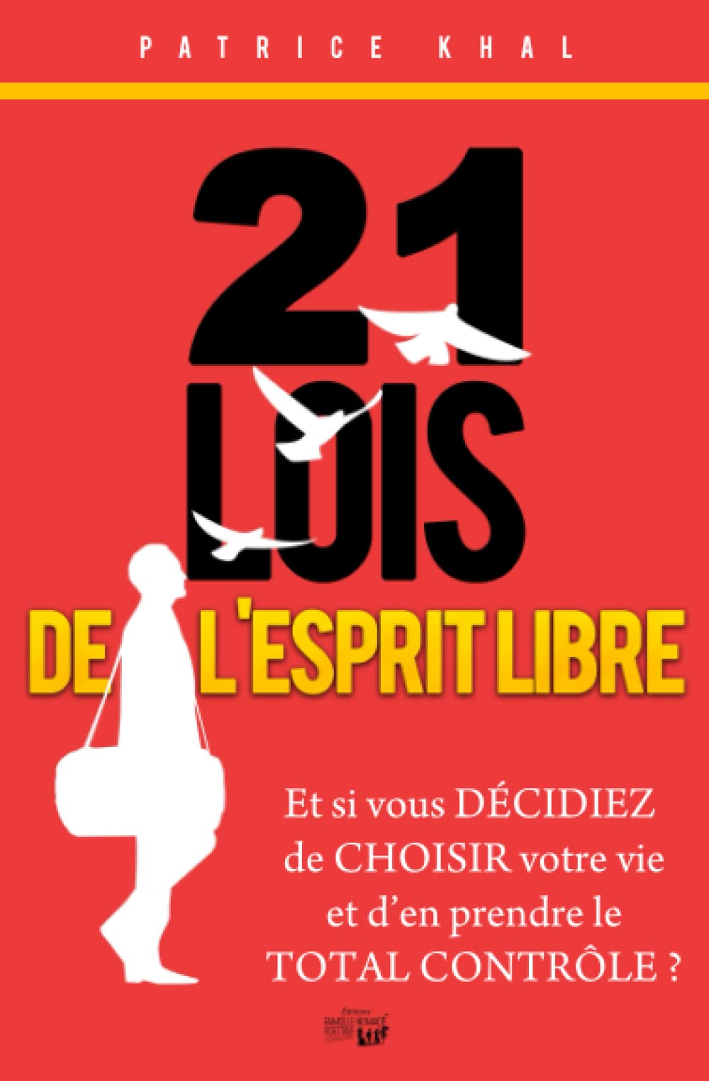 21 Lois de L'Esprit Libre: Et si vous décidiez de choisir votre vie et d'en prendre le total contrôle ? book
