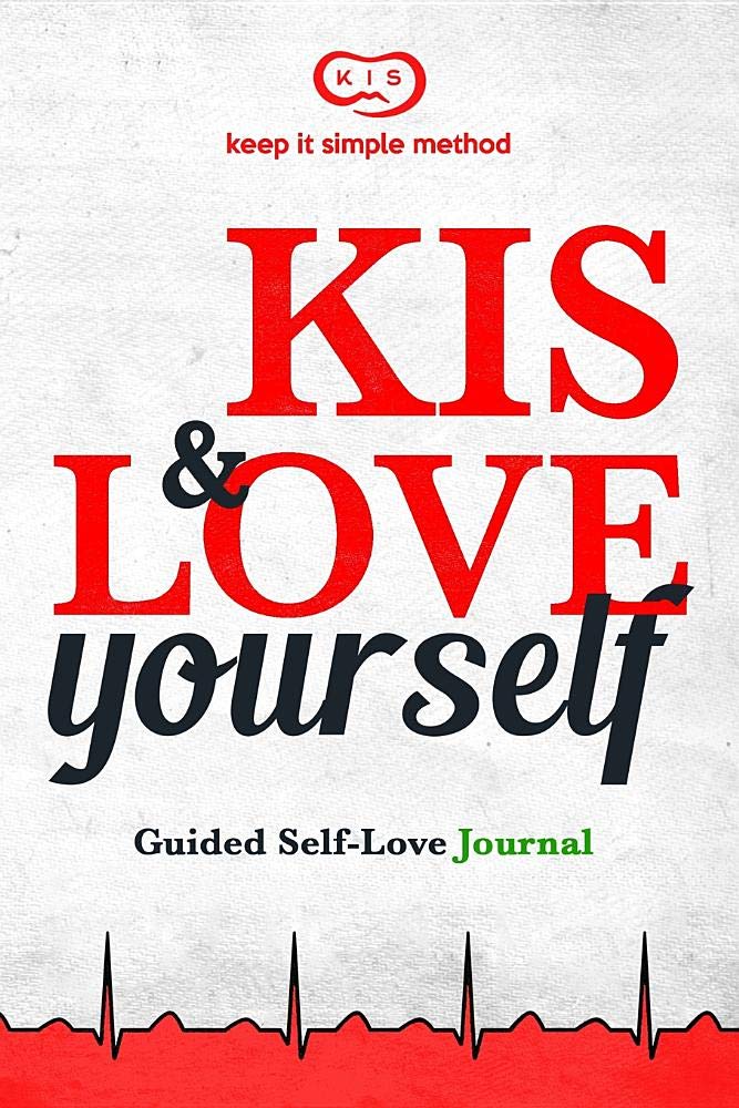 KIS & LOVE YOURSELF Journal: Guided Self-Love Journal (2-Minute Journal - 100 Days - Keep It Simple Method, Band 1) Business, Finance & Career