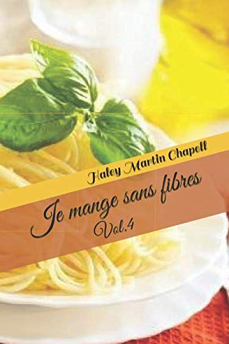 Je mange sans fibres: Vol.4 (Régime sans fibres) Medicine