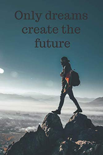 Only Dreams Create The Future: Motivational Notebook, Journal, Diary (110 Pages, Blank, 6 x 9) Business, Finance & Career