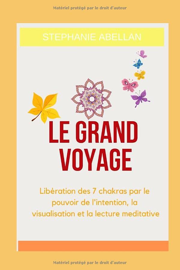 Le Grand voyage: Libération des 7 chakras par le pouvoir de l'intention, la visualisation et la lecture meditative Lifestyle