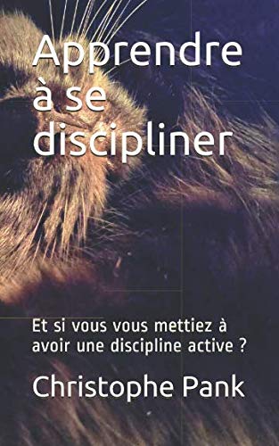 Apprendre à se discipliner: Et si vous vous mettiez à avoir une discipline active ? book