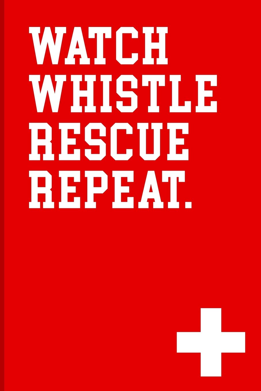 Lifeguard Journal: Watch Whistle Rescue Repeat. Notebook gift for lifeguards. 6 x 9 lined journal. 200 pages. Leisure & Fun