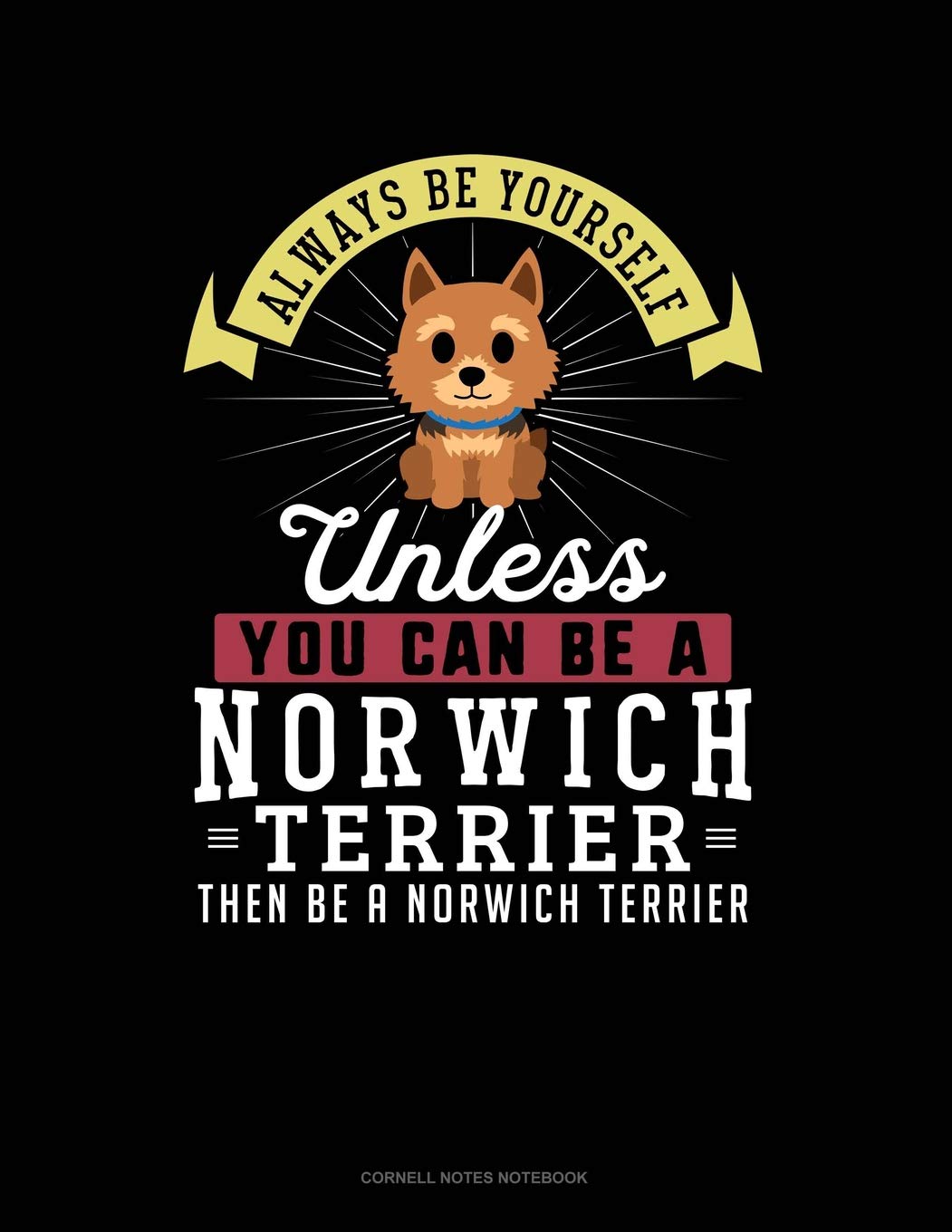Always Be Yourself Unless You Can Be A Norwich Terrier Then Be A Norwich Terrier: Cornell Notes Notebook Contemporary literature