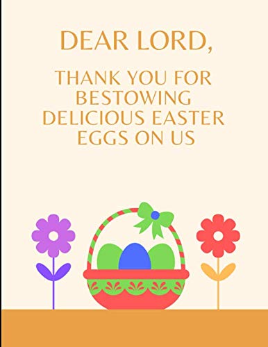 Dear Lord, Thank You For Bestowing Delicious Easter Eggs On Us: Custom-Designed Notebook Reference Books