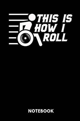 This Is How I Roll Notebook: Notebook for handicap people with humor in a wheelchair. Humour & Satire