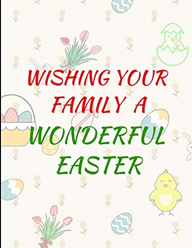 Wishing Your Family A Wonderful Easter: Custom-Designed Notebook book