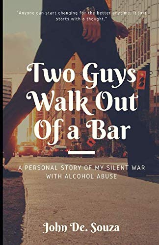 Two Guys Walk Out of a Bar: A personal story of how I quit drinking alcohol Memories