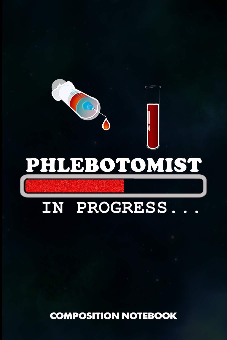 Phlebotomist In Progress: Composition Notebook, funny Birthday Journal for Venipuncture, Phlebotomy Injection Professionals to write on Medicine