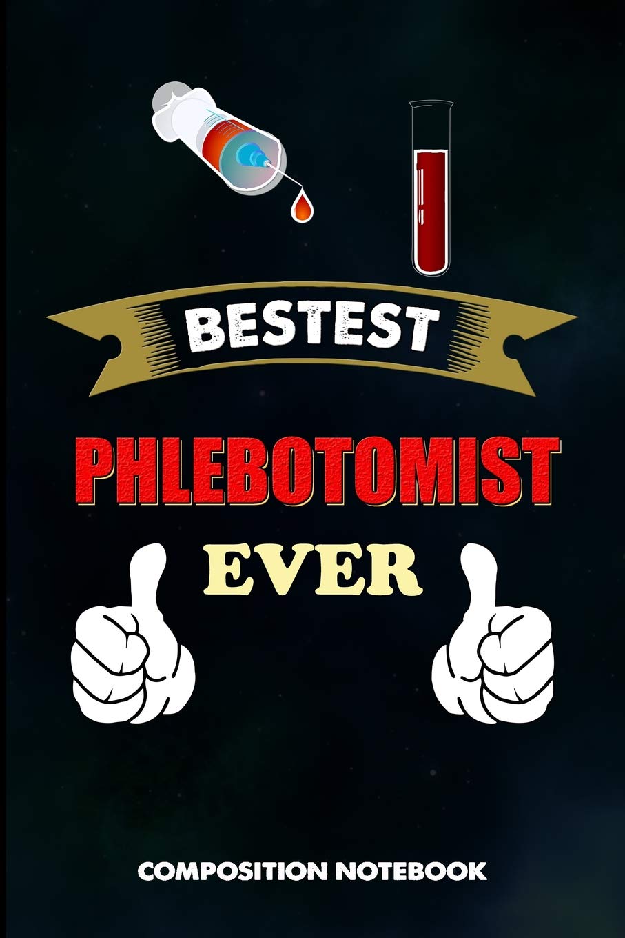 Bestest Phlebotomist Ever: Composition Notebook, Birthday Journal for Venipuncture, Phlebotomy Injection Professionals to write on Medicine