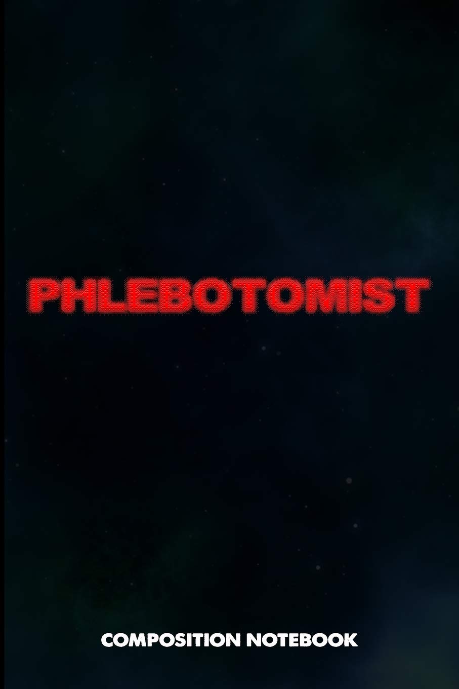 Phlebotomist: Composition Notebook, Blurry Birthday Journal for Venipuncture, Phlebotomy Injection Professionals to write on Medicine