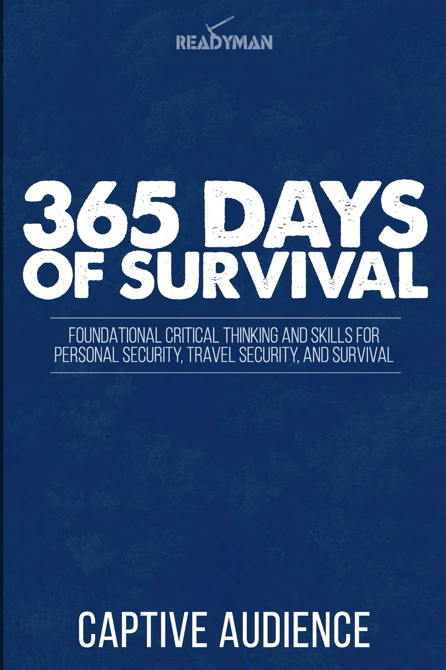 365 Days Of Survival - Readyman Edition: Foundational Critical Thinking and Skills for Personal Security, Travel Security, and Survival Books