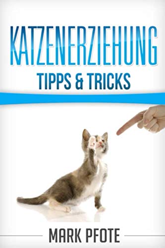 Katzenerziehung Tipps & Tricks: (Katzenratgeber) Poetry