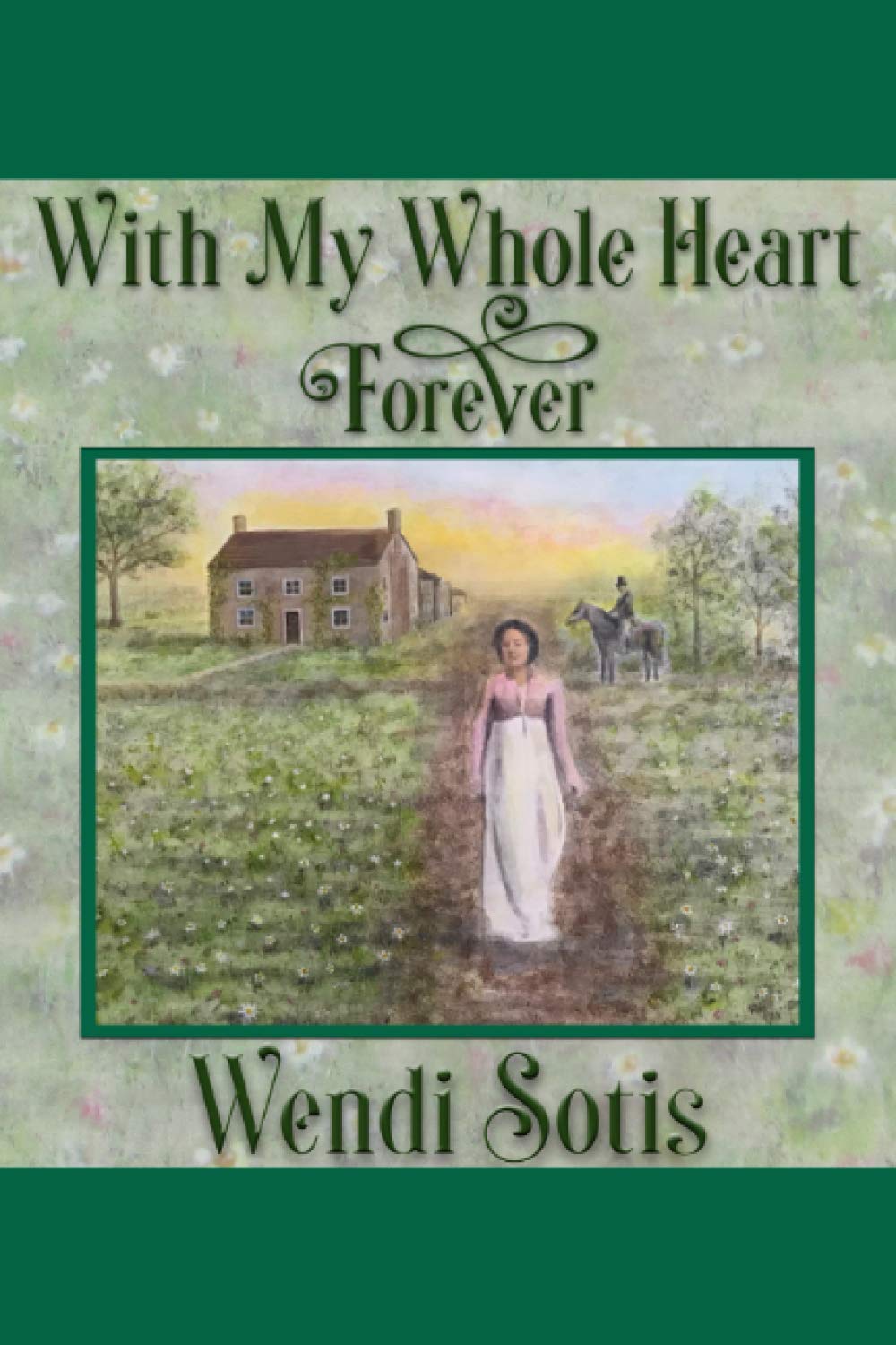 With My Whole Heart Forever: An Austen-Inspired Romance Historical Fiction