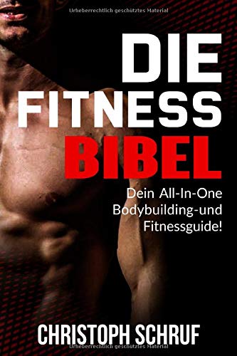 Die Fitnessbibel: Die Komplettlösung für deinen Traumkörper Health, Nutrition & Fitness