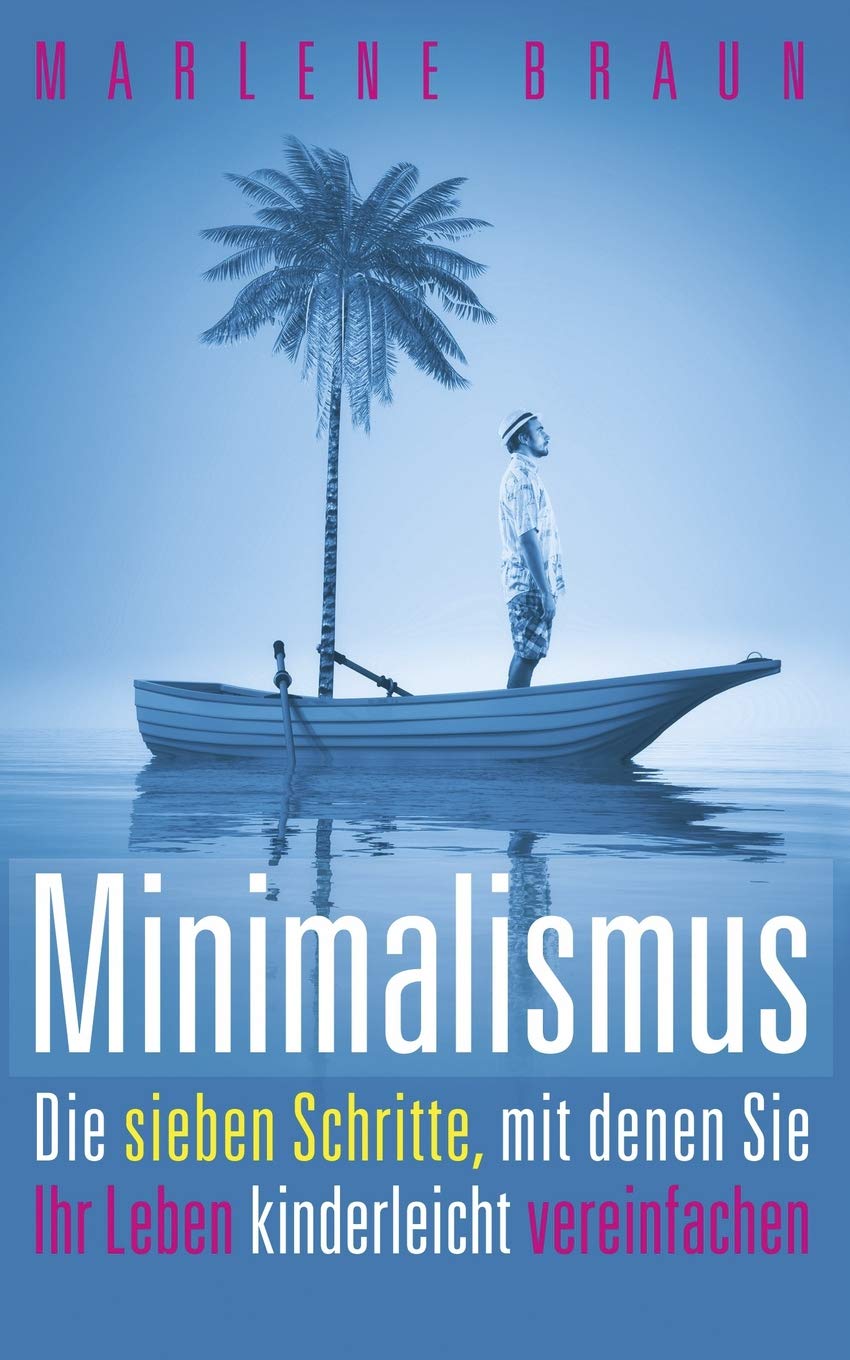 Minimalismus: Die 7 Schritte, mit denen Sie Ihr Leben kinderleicht vereinfachen Business, Finance & Career