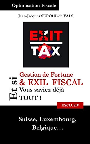 Gestion de Fortune & EXIL FISCAL: Et si vous saviez déjà tout ! Books