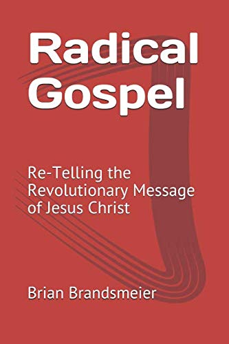 Radical Gospel: Re-Telling the Revolutionary Message of Jesus Christ Religion & Esotericism