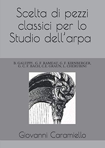 Scelta di pezzi classici per lo Studio dell’arpa: B. GALUPPI , G. F. RAMEAU, G. F. KIRNBERGER, G. C. F. BACH, C.E. GRAUN, L. CHERUBINI Books