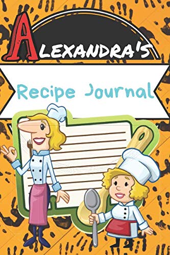 Alexandra's Recipe Journal: Write Down Your Recipes In This Blank Personalized Paperback Cookbook Journal Keepsake(120 page Organizer) Books