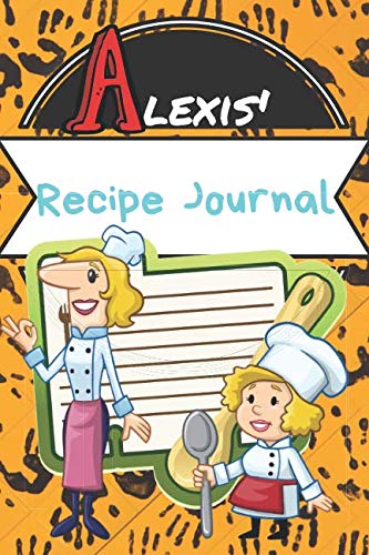 Alexis' Recipe Journal: Write Down Your Recipes In This Blank Personalized Paperback Cookbook Journal Keepsake(120 page Organizer) Books